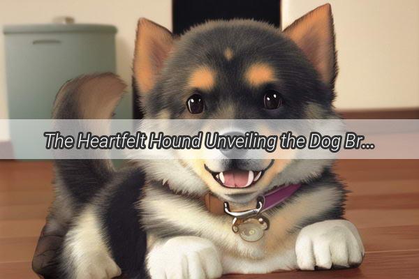 The Heartfelt Hound Unveiling the Dog Breed That Listens to Our Deepest Emotions